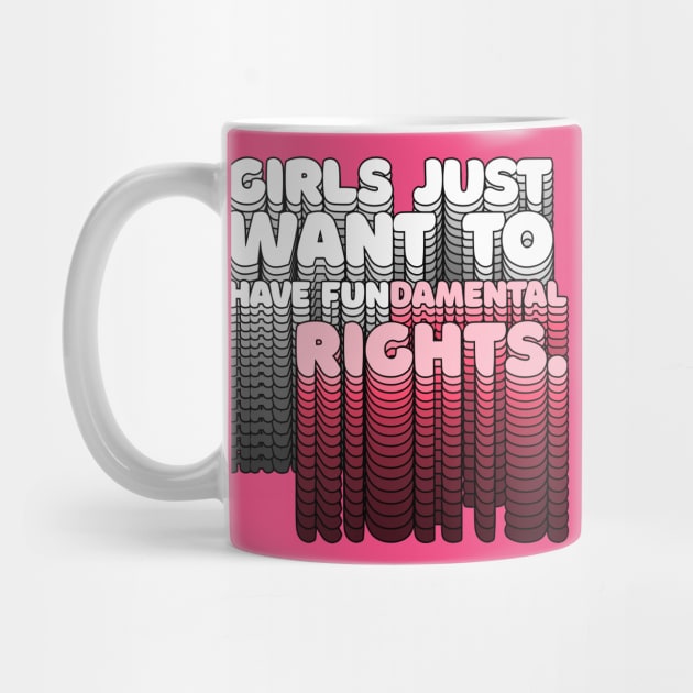 Girls Just Want to Have Fundamental Rights - Typographic Design by DankFutura